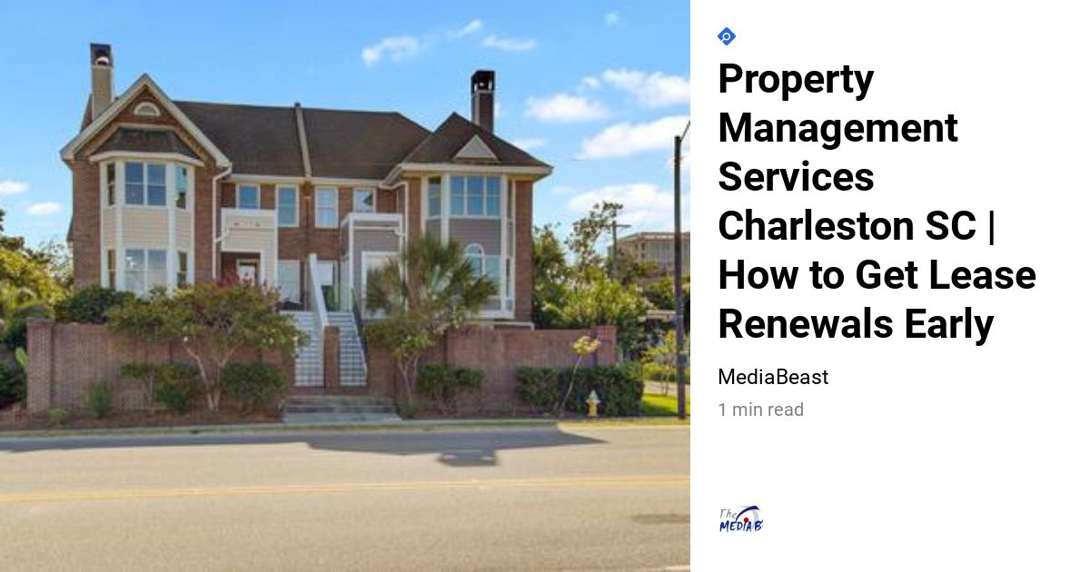 Property Management Services Charleston SC | How to Get Lease Renewals Early